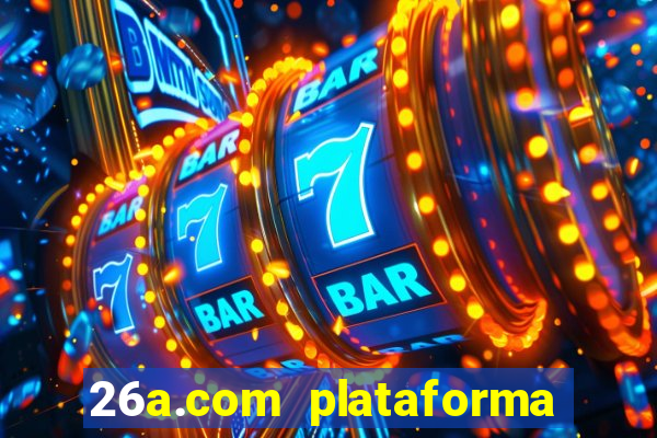 26a.com plataforma de jogos